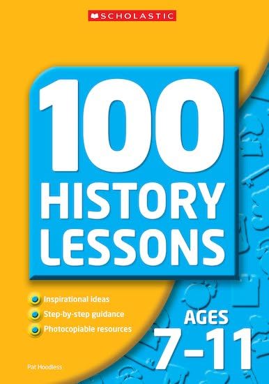 100 History Lessons for Ages 7-11 (100 History Lessons S.) Non-fiction