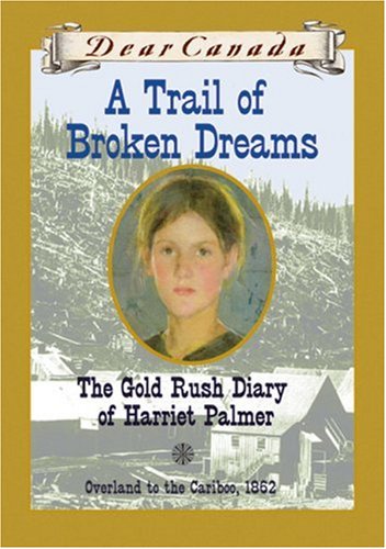 A Trail of Broken Dreams : The Gold Rush Diary of Harriet Palmer Books