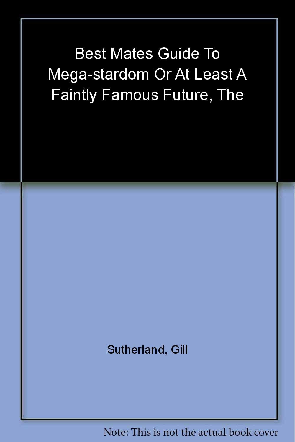 Best Mates' Guide to Megastardom or at Least a Faintly Famous Future (Best Mates' Guide S.) Non-fiction