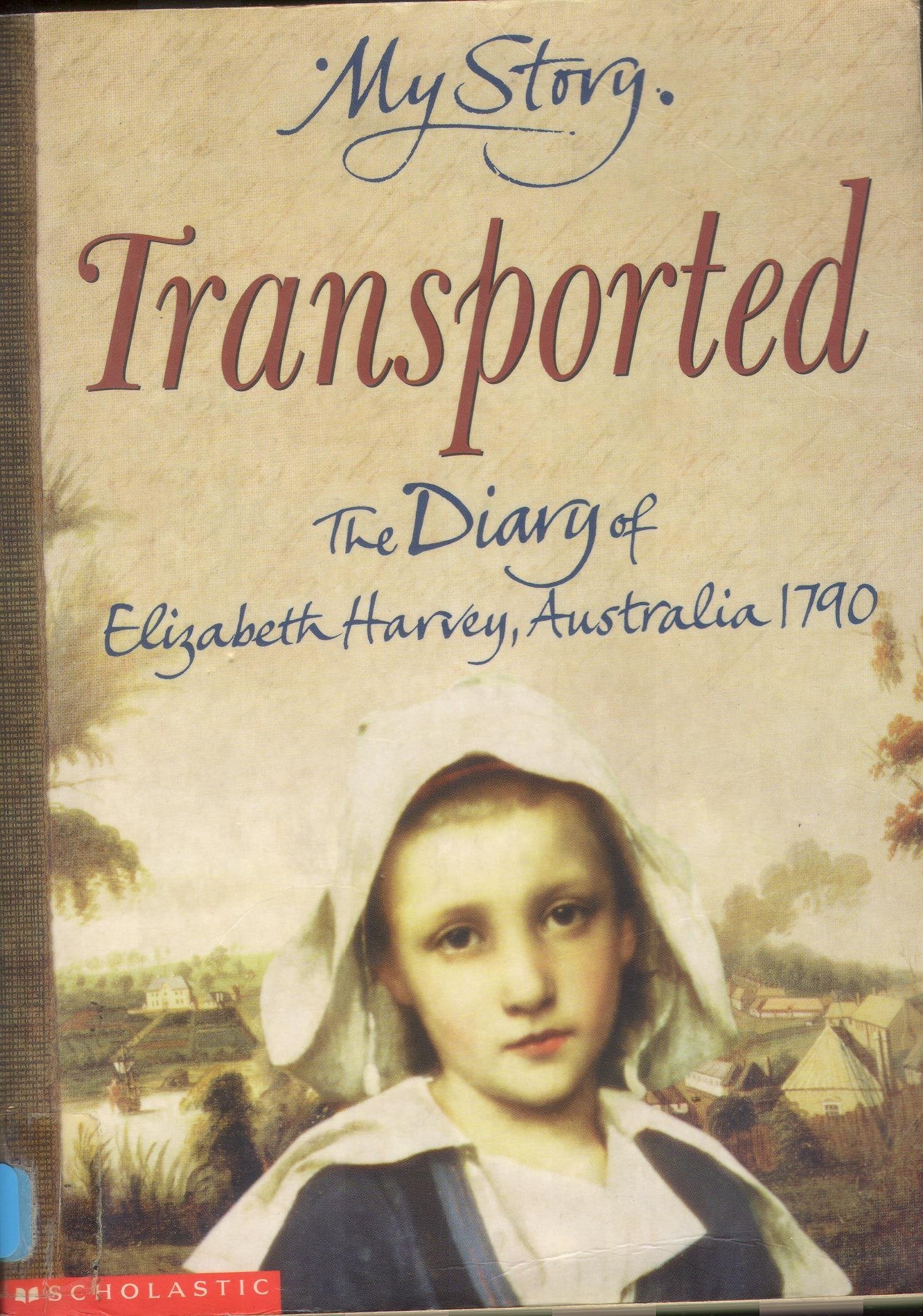 Transported - The Diary of Elizabeth Harvey, Australia, 1790 (My Story) Memories
