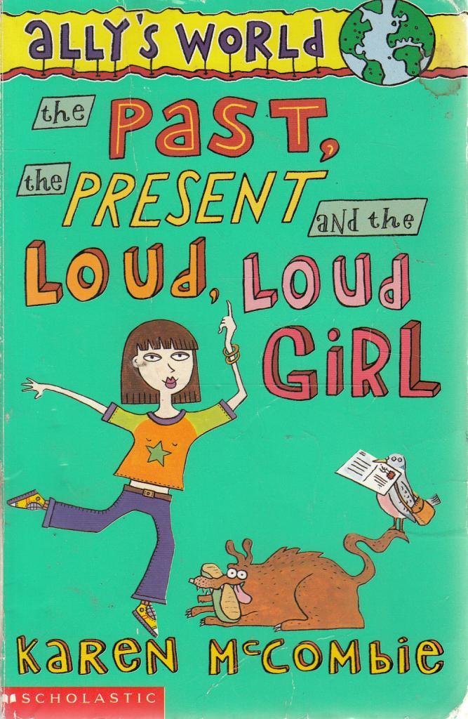 The Past, the Present and the Loud, Loud Girl (Ally's World S.) Novels & Short Stories