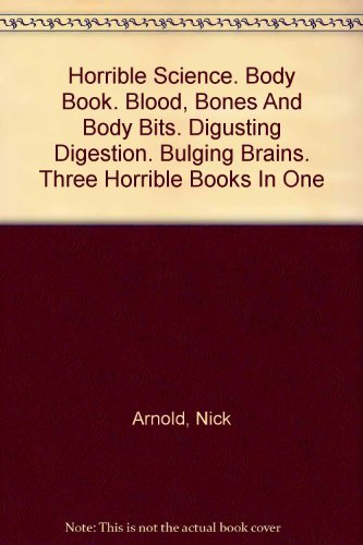 Horrible Science. Body Book. Blood, Bones And Body Bits. Digusting Digestion. Bulging Brains. Three Horrible Books In One Books