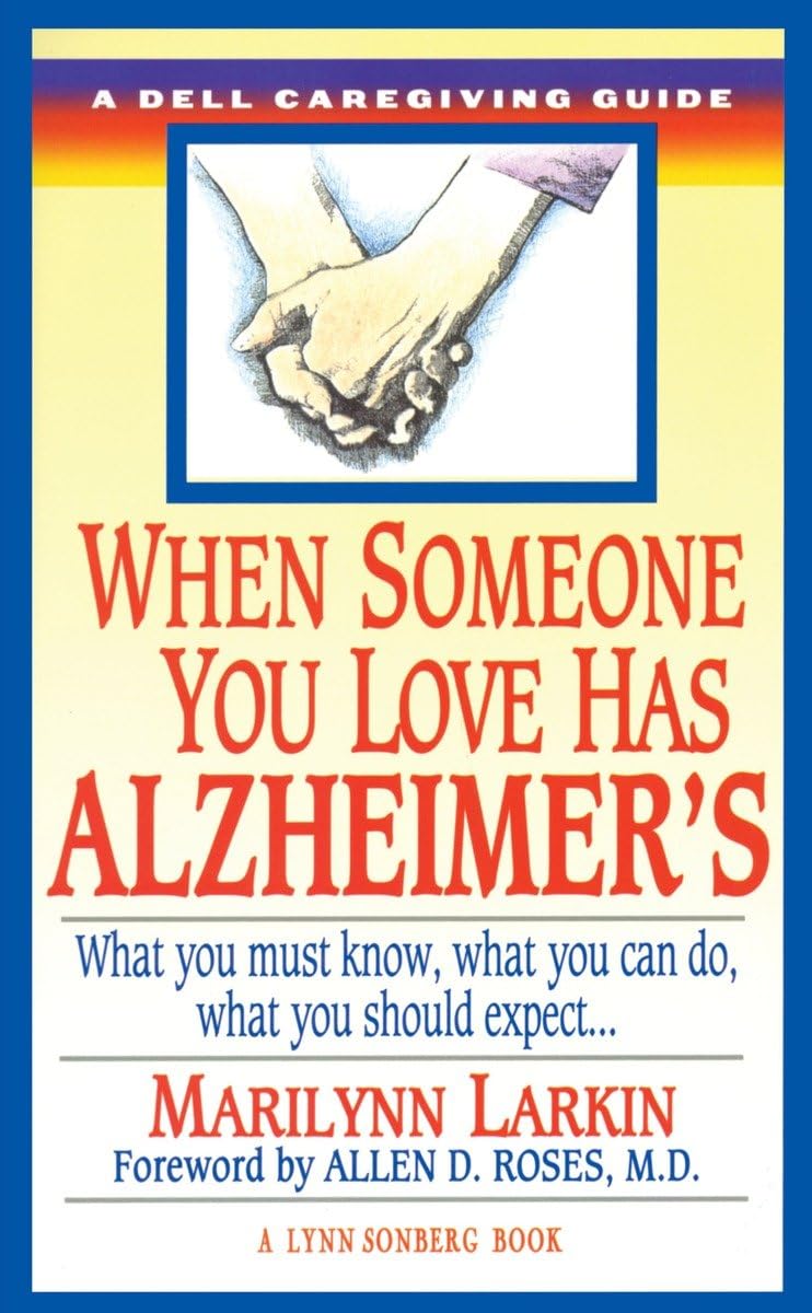 When Someone You Love Has Alzheimer's: What You Must Know, What You Can Do, and What You Should Expect A Dell Caregiving Guide Medicine