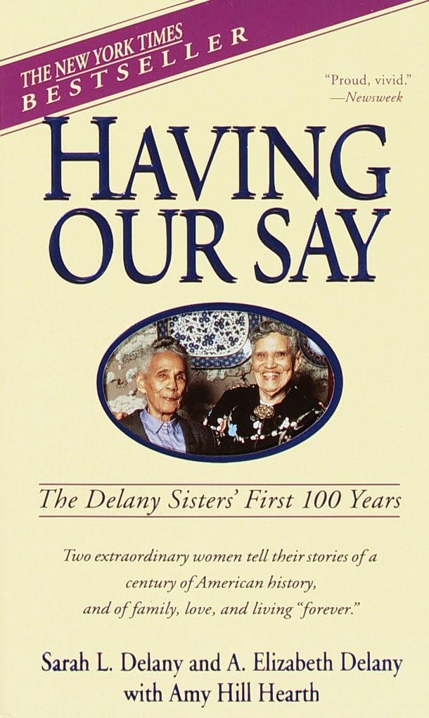Having Our Say: The Delany Sisters' First 100 Years Inspiring women