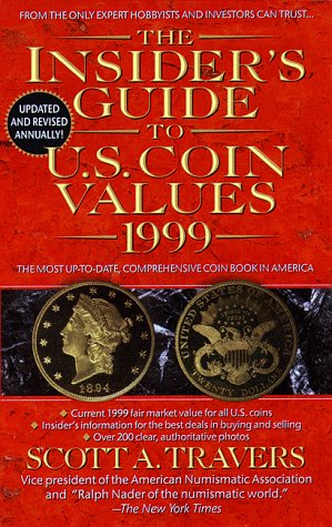 The Insider's Guide to U.S. Coin Values 1999: The Most Up-To-Date, Comprehensive Coin Book in America Reference Books