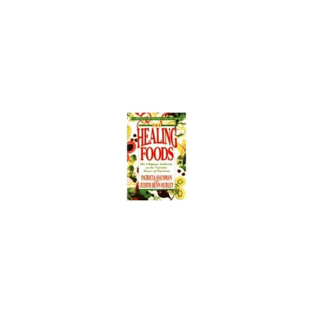 The Healing Foods: The Ultimate Authority on the Curative Power of Nutrition Cooking & Enjoying