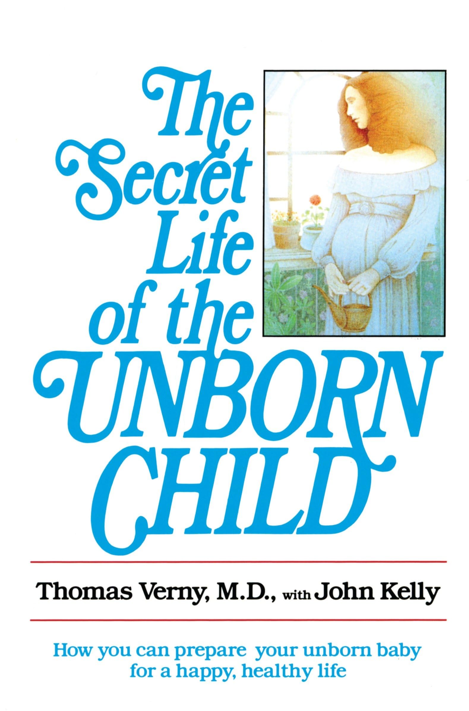 The Secret Life of the Unborn Child: How You Can Prepare Your Baby for a Happy, Healthy Life Medicine