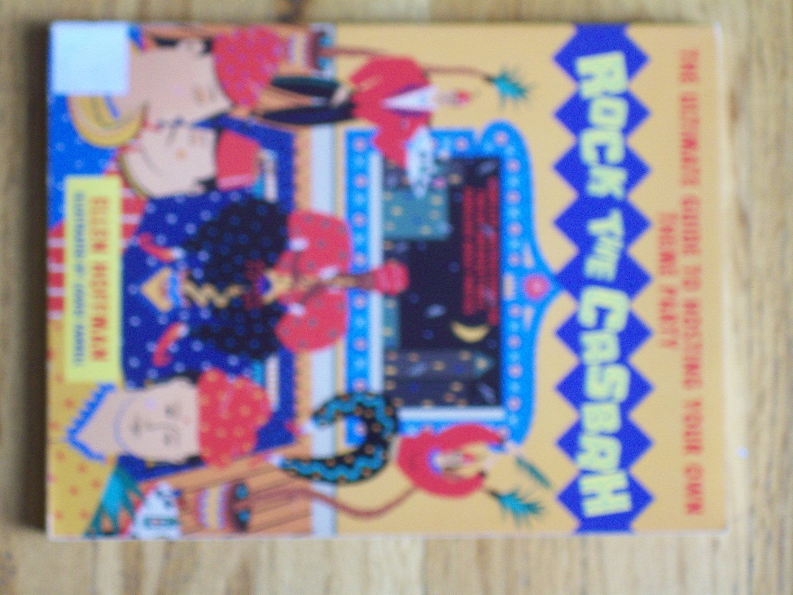 Rock the Casbah: The Complete Guide to Hosting Your Own Theme Party Film, Art & Culture