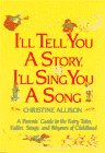 I'll Tell You a Story, I'll Sing You a Song: A Parents' Guide to the Fairy Tales, Fables, Songs, and Rhymes of Childhood Parents & Children