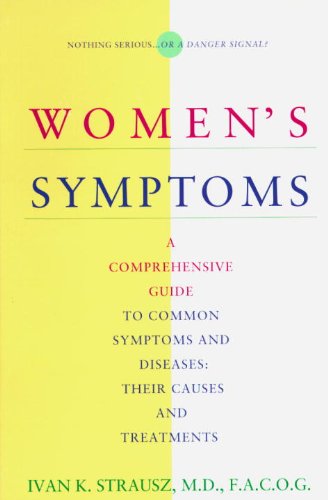 Women's Symptoms: A Comprehensive Guide to Common Symptoms and Diseases : Their Causes and Treatments Medicine