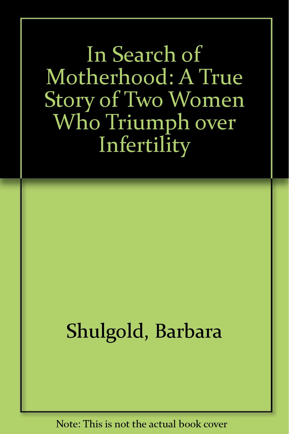 In Search of Motherhood: A True Story of Two Women Who Triumph over Infertility Parents & Children