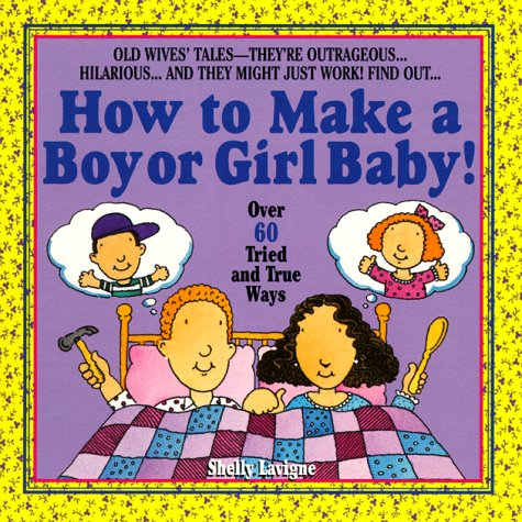 How to Make a Boy or Girl Baby!: 61 Old Wives' Tales for Determining the Sex of Your Next Child Health, Nutrition & Fitness