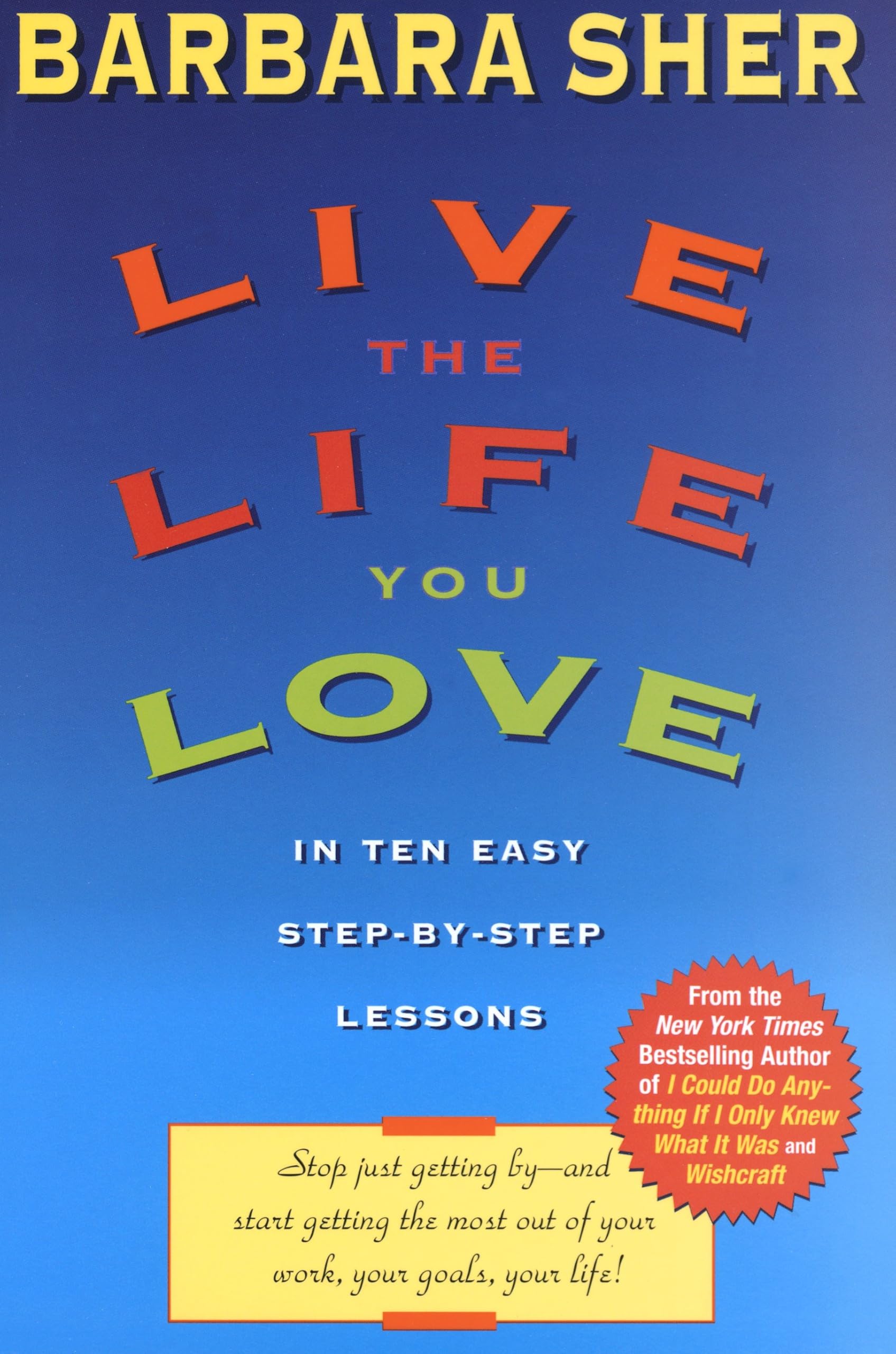 Live the Life You Love: In Ten Easy Step-By Step Lessons Business, Finance & Career