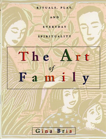 The Art of Family: Rituals, Imagination, and Everyday Spirituality Parents & Children