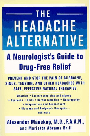 The Headache Alternative: A Neurologist's Guide to Drug-Free Relief Medicine