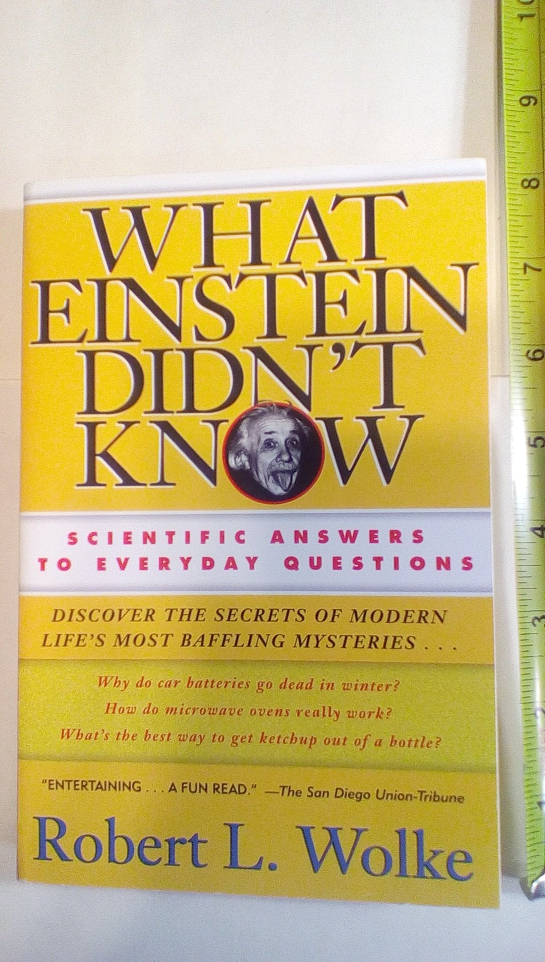 What Einstein Didn't Know: Scientific Answers to Everyday Questions Business & Technology