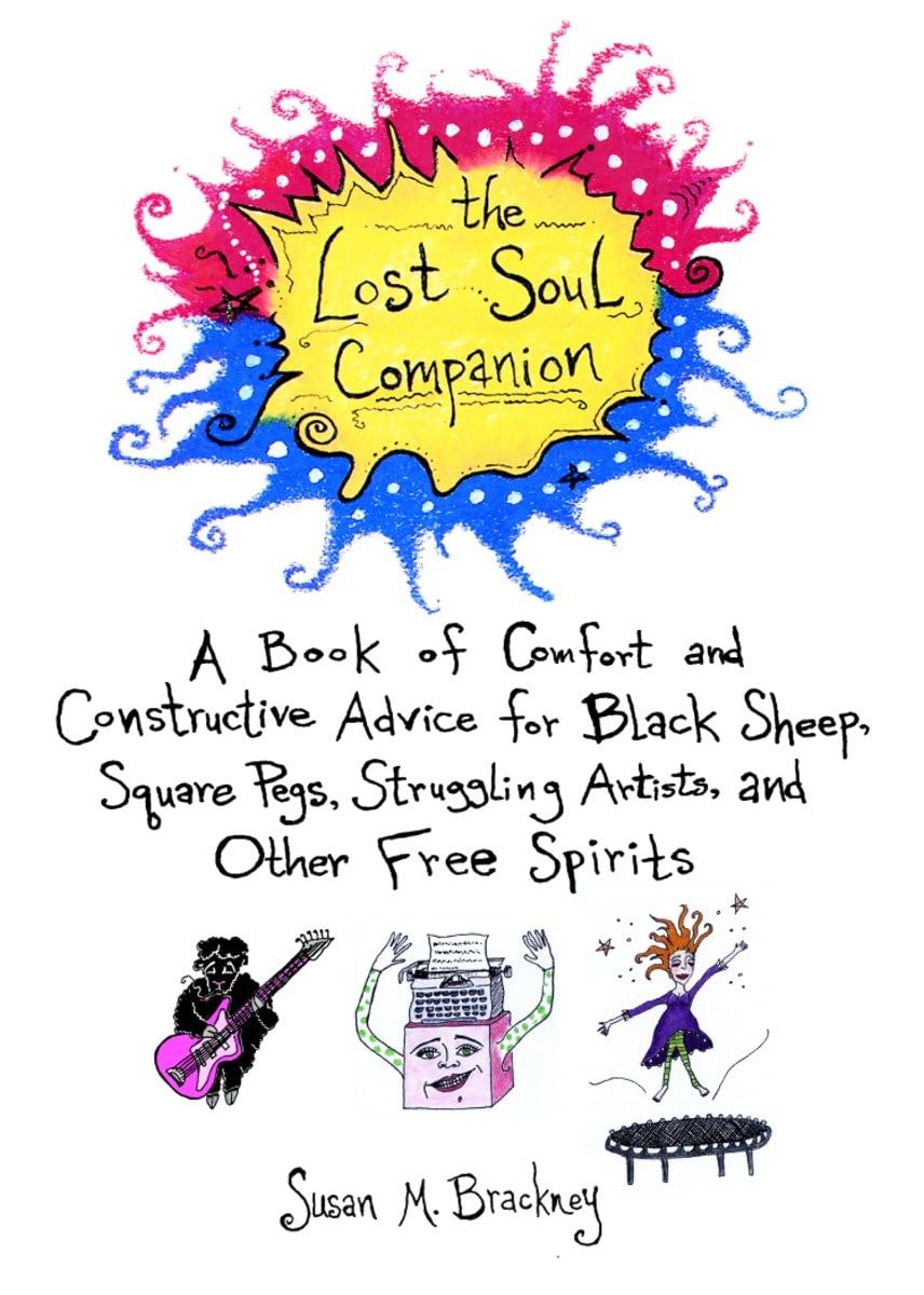 The Lost Soul Companion: A Book of Comfort and Constructive Advice for Black Sheep, Square Pegs, Struggling Artists, and Other Free Spirits (Dell Book) Business, Finance & Career