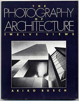 The Photography of Architecture: Twelve Views Architecture