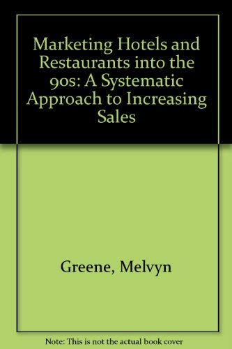 Marketing Hotels and Restaurants into the 90s: A Systematic Approach to Increasing Sales book