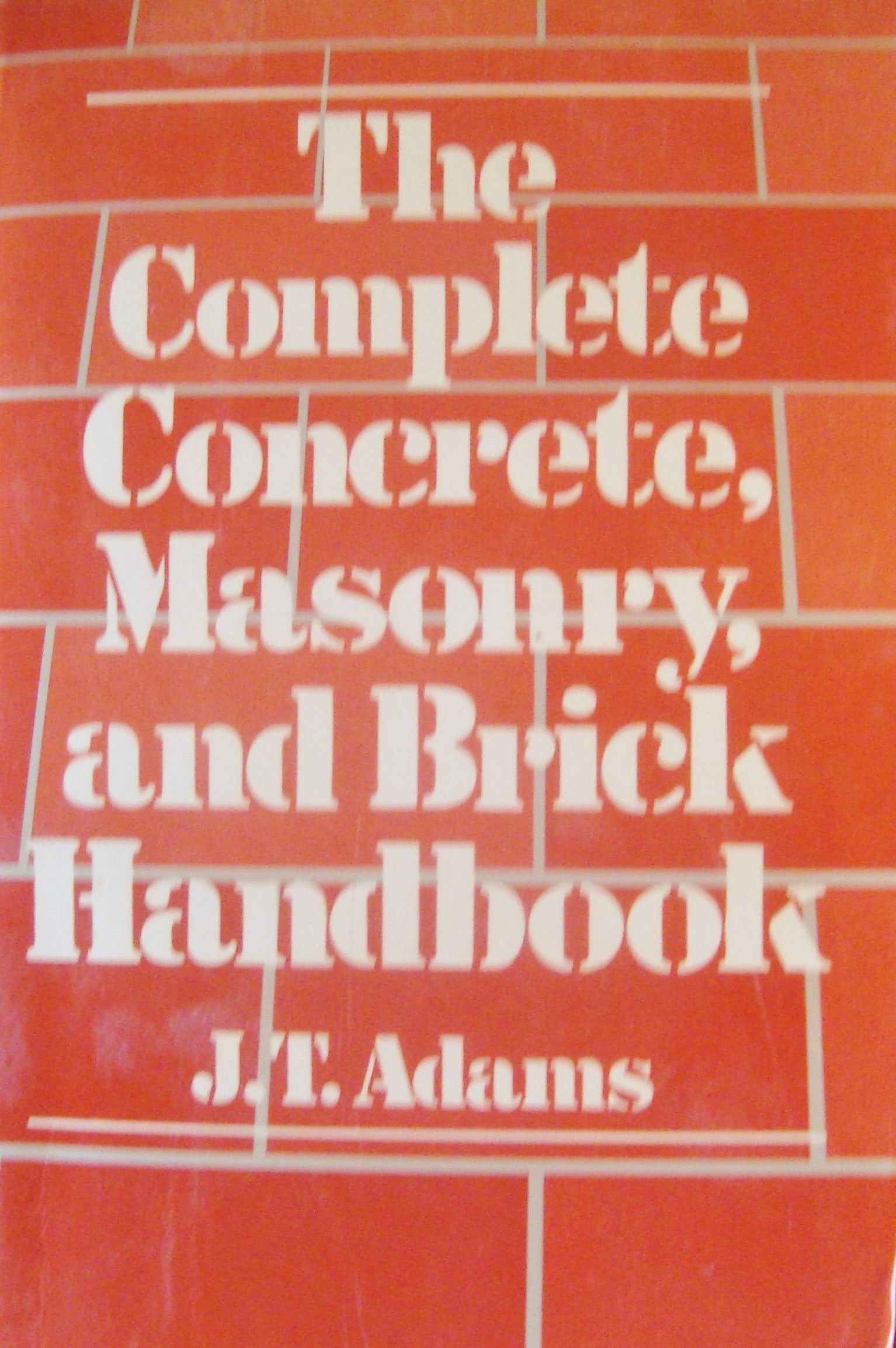 The Complete Concrete, Masonry, and Brick Handbook Business & Technology