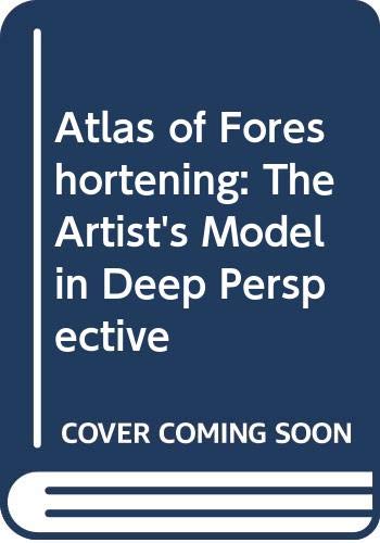 Atlas of Foreshortening: The Artist's Model in Deep Perspective Books