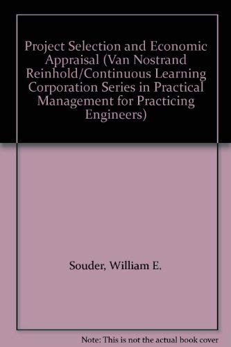 Project Selection and Economic Appraisal (Van Nostrand Reinhold/Continuous Learning Corporation Series in Practical Management for Practicing Engineers) Business, Finance & Career