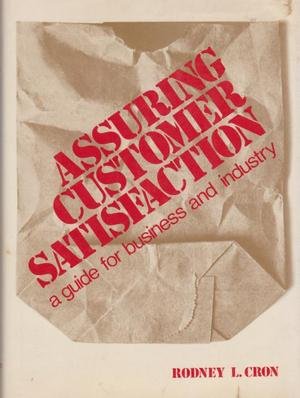 Assuring Customer Satisfaction: Guide for Business and Industry Business, Finance & Career