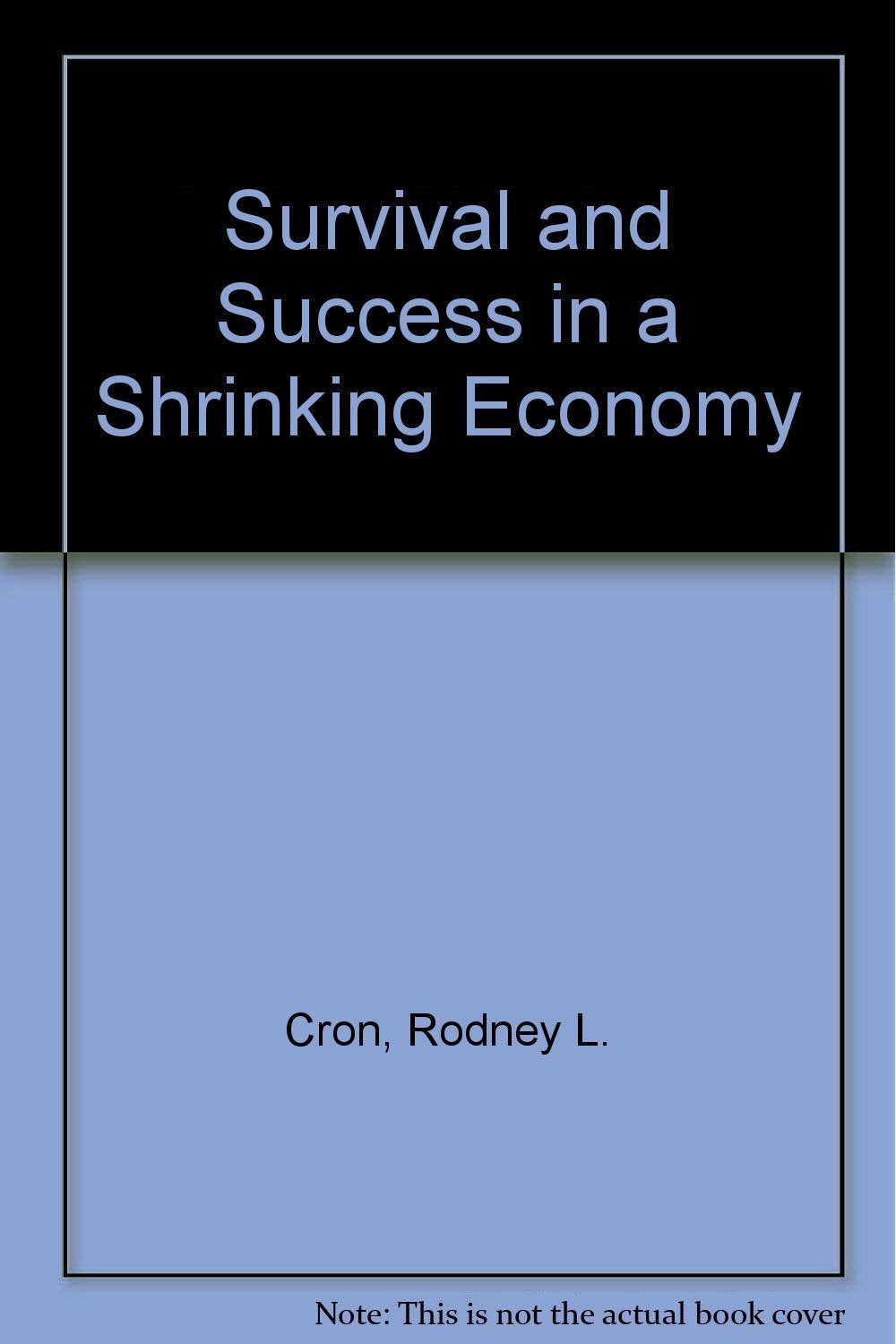 Survival and Success in a Shrinking Economy Business, Finance & Career