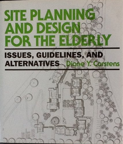 Site Planning and Design for the Elderly: Issues, Guidelines, and Alternatives Architecture
