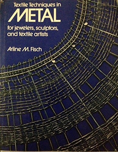 Textile Techniques in Metal for Jewelers, Sculptors and Textile Artists Books