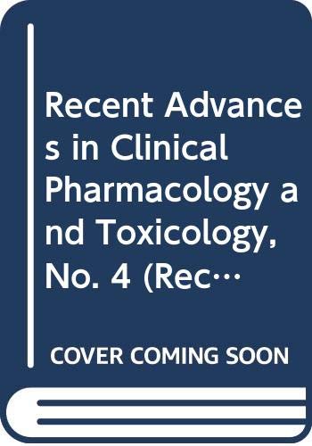 Recent Advances in Clinical Pharmacology and Toxicology, No. 4 (Recent advances in clinical pharmacology & toxicology) Medicine