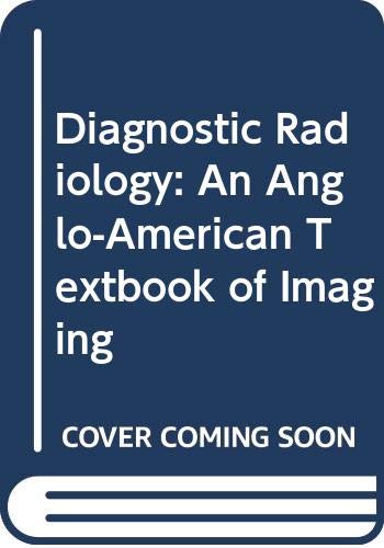 Diagnostic Radiology: An Anglo-American Textbook of Imaging Medicine
