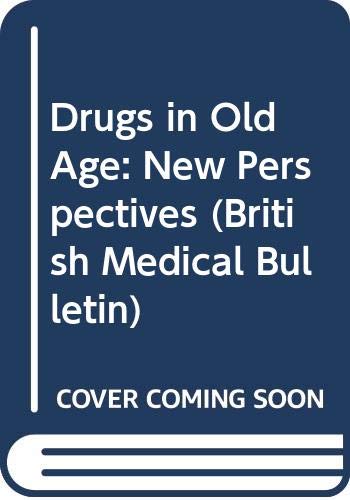 Drugs in Old Age: New Perspectives (British Medical Bulletin) Medicine