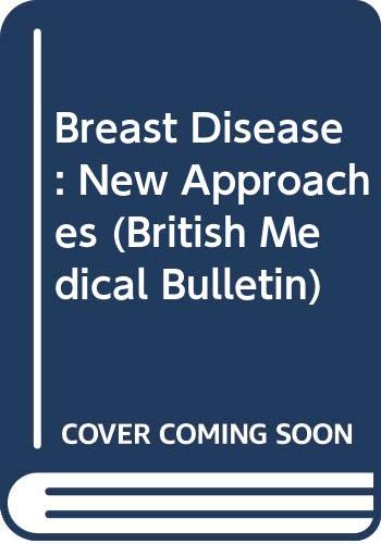 Breast Disease: New Approaches (British Medical Bulletin) Medicine