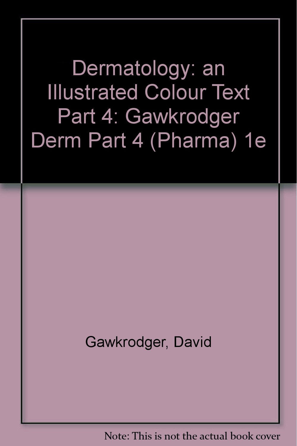 Gawkrodger Derm Part 4 (Pharma) 1e (Dermatology: an Illustrated Colour Text Part 4) Medicine