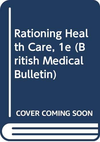 Rationing Health Care (British Medical Bulletin) Medicine