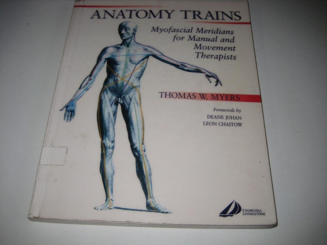 The Anatomy Trains: Myofascial Meridians for Manual and Movement Therapies: Myofascial Meridians for Manual and Movement Therapists Medicine
