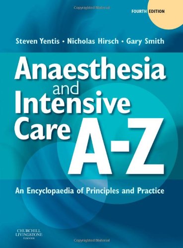 Anaesthesia and Intensive Care A-Z: An Encyclopedia of Principles and Practice (FRCA Study Guides) Medicine