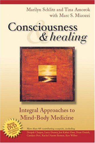 Consciousness and Healing: Integral Approaches to Mind-Body Medicine Medicine