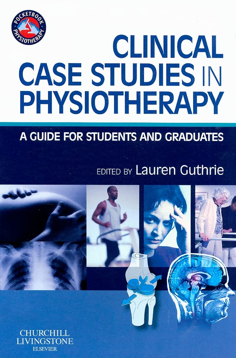 Clinical Case Studies in Physiotherapy: A Guide for Students and Graduates (Physiotherapy Pocketbooks) Medicine