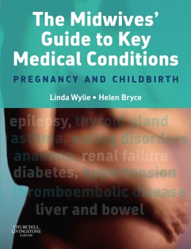 The Midwives' Guide to Key Medical Conditions: Pregnancy and Childbirth Medicine