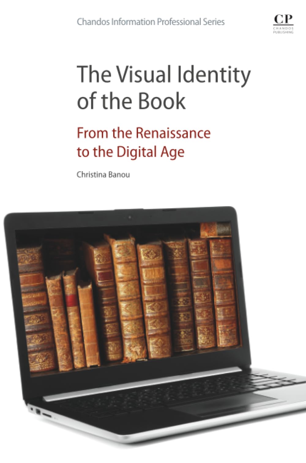 The Visual Identity of the Book: From the Renaissance to the Digital Age (Chandos Information Professional Series) Social Sciences