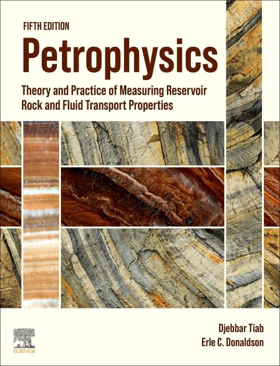 Petrophysics: Theory and Practice of Measuring Reservoir Rock and Fluid Transport Properties Business, Finance & Career