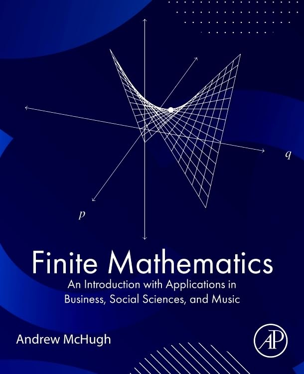 Finite Mathematics: An Introduction With Applications in Business, Social Sciences and Music book