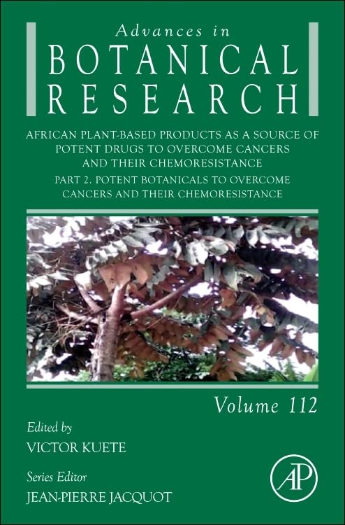 African Plant-Based Products as a Source of Potent Drugs to Overcome Cancers and their Chemoresistance: Part 2. Potent Botanicals to Overcome Cancers ... (Advances in Botanical Research, Volume 112) Medicine