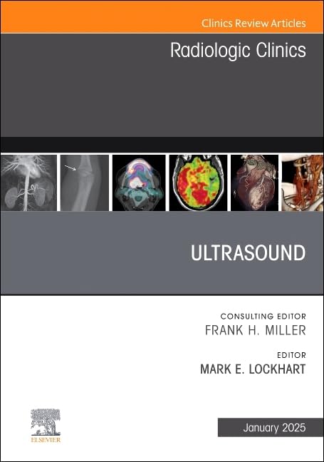 Ultrasound, An Issue of Radiologic Clinics of North America (Volume 63-1) (The Clinics: Radiology, Volume 63-1) Medicine