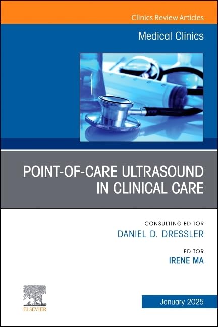 Point-Of-Care Ultrasound in Clinical Care, an Issue of Medical Clinics of North America: Volume 109-1 book