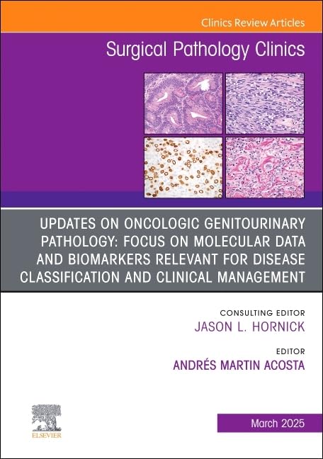 Updates on Oncologic Genitourinary Pathology: Focus on Molecular Data and Biomarkers Relevant for Disease Classification and Clinical Management, An ... 18-1) (The Clinics: Surgery, Volume 18-1) Medicine