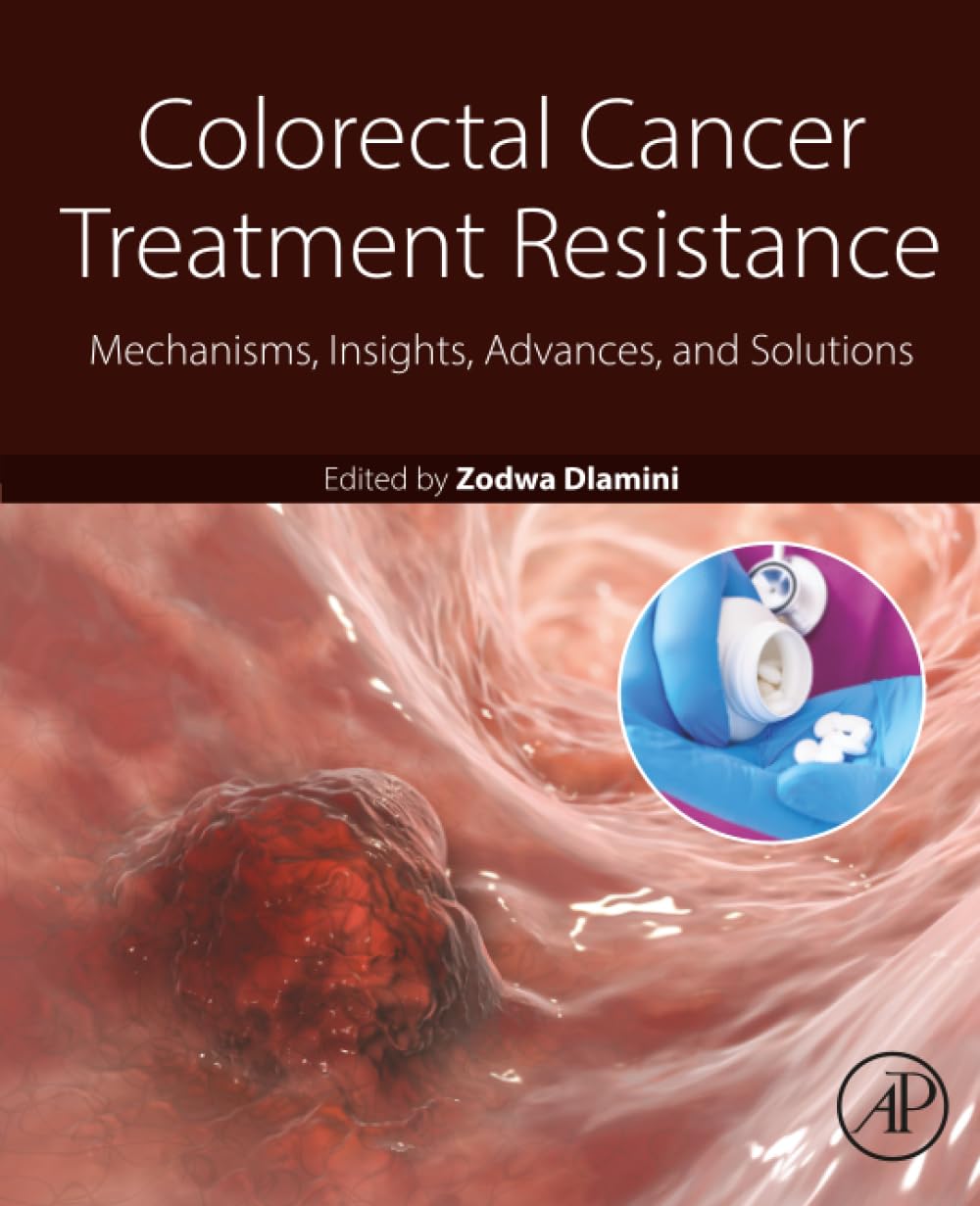 Colorectal Cancer Treatment Resistance: Mechanisms, Insights, Advances, and Solutions Medicine