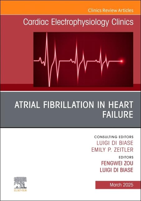 Atrial Fibrillation in Heart Failure, an Issue of Cardiac Electrophysiology Clinics: Volume 17-1 book